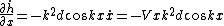 \frac{\partial\dot{h}}{\partial x} = - k^2 d cos kx \dot x = - Vx k^2 d cos kx